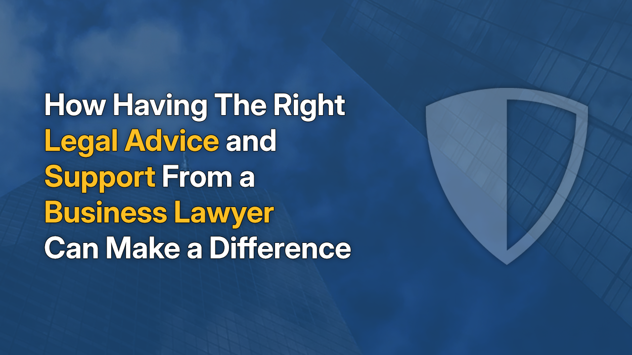 How Having The Right Legal Advice and Support From a Business Lawyer Can Make a Difference